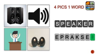 4 PICS 1 WORD
R A K S E
P
E
S P E A K E R
 