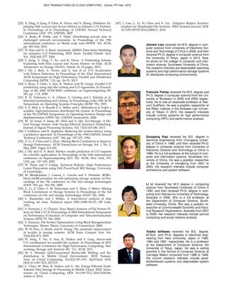 [25] X. Ding, S. Jiang, F. Chen, K. Davis, and X. Zhang. DiskSeen: Ex-
ploiting Disk Layout and Access History to Enhance I/O Prefetch.
In Proceedings of In Proceedings of USENIX Annual Technical
Conference (ATC ’07), USENIX, 2007.
[26] A. Reda, B. Noble, and Y. Haile. Distributing private data in
challenged network environments. In Proceedings of the 19th
international conference on World wide web (WWW ’10). ACM,
pp. 801–810, 2010.
[27] N. Tran and D. A. Reed. Automatic ARIMA Time Series Modeling
for Adaptive I/O Prefetching. IEEE Trans. Parallel Distrib. Syst.
Vol. 15(4):362–377, 2004.
[28] S. Jiang, X. Ding, Y. Xu, and K. Davis. A Prefetching Scheme
Exploiting both Data Layout and Access History on Disk. ACM
Transaction on Storage Vol.9(3), Article 10, 23 pages, 2013.
[29] J. He, J. Bent, A. Torres, and X. Sun et al. I/O Acceleration
with Pattern Detection. In Proceedings of the 22nd International
ACM Symposium on High Performance Parallel and Distributed
Computing (HPDC ’13), pp. 26–35, 2013.
[30] S. Byna, Y. Chen, X. Sun, R. Thakur, and W. Gropp. Parallel I/O
prefetching using mpi ﬁle caching and I/O signatures. In Proceed-
ings of the 2008 ACM/IEEE conference on Supercomputing (SC
08), pp. 1-12, 2008.
[31] R. H. Patterson, G. A. Gibson, E. Ginting and J. Zelenka et al.
Informed prefetching and caching. In Proceedings of the 15th ACM
Symposium on Operating Systems Principles (SOSP ’95), 1995.
[32] S. A. Weil, S. A. Brandt, E. L. Miller, and C. Maltzahn et al. Ceph: a
scalable, high-performance distributed ﬁle system. In Proceedings
of the 7th USENIX Symposium on Operating Systems Design and
Implementation (OSDI ’06), USENIX Association, 2006.
[33] M. Al Assaf, X. Jiang, M. Abid and X. Qin. Eco-Storage: A Hy-
brid Storage System with Energy-Efﬁcient Informed Prefetching.
Journal of Signal Processing Systems, Vol. 72(3):165-180, 2013.
[34] J. Grifﬁoen, and R. Appleton. Reducing ﬁle system latency using
a predictive approach. In Proceedings of the 1994 USENIX Annual
Technical Conference (ATC ’94), pp. 197-107, 1994.
[35] Z. Li, Z. Chen and Y. Zhou. Mining Block Correlations to Improve
Storage Performance. ACM Transactions on Storage, Vol. 1, No. 2,
May 2005, Pages 213-245.
[36] J. Oly and D. A. Reed. Markov model prediction of I/O requests
for scientiﬁc applications. In Proceedings of the 16th international
conference on Supercomputing (ICS ’02). ACM, New York, NY,
USA, pp. 147–105, 2002.
[37] W. Turek and P. Calleja. Technical Bulletin: High Performance
Lustre Filesystems using Dell PowerVault MD Storage. University
of Cambridge.
[38] M. Bhadkamkar, J. Guerra, L. Useche and V. Hristidis. BORG:
block-reORGanization for self-optimizing storage systems. In Pro-
ceedings of the 7th conference on File and storage technologies
(FAST ’09), pp. 183–196, 2009.
[39] Z. Li, Z. Chen, S. M. Srinivasan and Y. Zhou. C-Miner: Mining
Block Correlations in Storage Systems In Proceedings of the 3rd
conference on File and storage technologies (FAST ’04), 2004.
[40] C. Ruemmler and J. Wilkes. A trace-driven analysis of disk
working set sizes. Technical report HPL–OSR–93–23, HP Labs,
1993.
[41] S. Narayan, J. A. Chandy. Trace Based Analysis of File System Ef-
fects on Disk I/O. In Proceedings of 2004 International Symposium
on Performance Evaluation of Computer and Telecommunication
Systems (SPECTS ’04), 2004.
[42] S. Narayan. File System Optimization Using Block Reorganization
Techniques. Master Thesis, University of Connecticut, 2004.
[43] W. W. Hsu, A. Smith, and H. Young. The automatic improvement
of locality in storage systems. ACM Trans. Comput. Syst. Vol.
23(4):424–473, 2005.
[44] H. Song, Y. Yin, X. Sun, R. Thakur and S. Lang. Server-side
I/O coordination for parallel ﬁle systems. In Proceedings of 2011
International Conference for High Performance Computing, Net-
working, Storage and Analysis (SC ’11), ACM, 2011.
[45] M. S. Obaidat. QoS-Guaranteed Bandwidth Shifting and Re-
distribution in Mobile Cloud Environment. IEEE Transac-
tions on Cloud Computing, Vol.2(2):181–193, April-June 2014,
DOI:10.1109/TCC.2013.19
[46] C. Chen, M. Won, R. Stoleru and G. Xie. Energy-Efﬁcient Fault-
Tolerant Data Storage & Processing in Mobile Cloud. IEEE Trans-
actions on Cloud Computing, DOI: 10.1109/TCC.2014.2326169,
online in 2014.
[47] J. Liao, L. Li, H. Chen and X. Liu. Adaptive Replica Synchro-
nization for Distributed File Systems. IEEE Systems Journal, DOI:
10.1109/JSYST.2014.2300611, 2014
Jianwei Liao received his M.S. degree in com-
puter science from University of Electronic Sci-
ence and Technology of China in 2006, and then
received Ph.D. degree in computer science from
the University of Tokyo, Japan in 2012. Now,
he works for the college of computer and infor-
mation science, Southwest University of China.
His research interests are dependable operating
systems and high performance storage systems
for distributed computing environments.
Francois Trahay received his M.S. degree and
Ph.D. degree in computer science from the Uni-
versity of Bordeaux in 2006 and 2009 respec-
tively. He is now an associate professor at Tele-
com SudParis. He was a postdoc researcher at
the Riken institute in the Ishikawa Lab (Univer-
sity of Tokyo) in 2010. His research interests
include runtime systems for high performance
computing (HPC) and performance analysis.
Guoqiang Xiao received his B.E. degree in
electrical engineering from Chongqing Univer-
sity of China in 1986, and then received Ph.D.
degree in computer science from University of
Electronic Science and Technology of China in
1999. He is a full professor at the school of com-
puter and information science, Southwest Uni-
versity of China. He was a postdoc researcher
at the University of Hongkong from 2001 to
2003. His research interests include computer
architecture and system software.
Li Li received her M.S degree in computing
science from Southwest University of China in
1992, and then received Ph.D. degree in com-
puting from Swinburne University of Technology,
Australia in 2006. She is a full professor at
the Department of Computer Science, South-
west University, China. She was a postdoc re-
searcher at Commonwealth Scientiﬁc and Indus-
trial Research Organisation, Australia from 2007
to 2009. Her research interests include service
computing and social network analysis.
Yutaka Ishikawa received his B.E. degree,
M.Tech. and Ph.D. degrees in electrical engi-
neering from Keio University, Japan in 1982,
1984 and 1987, respectively. He is a professor
at the Department of Computer Science, the
University of Tokyo, Japan. He was a visiting
scientist in the School of Computer Science at
Carnegie Mellon University from 1988 to 1989.
His current research interests include paral-
lel/distributed systems and dependable system
software.
IEEE TRANSACTIONS ON CLOUD COMPUTING , Volume: PP,Year: 2015
 