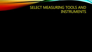 SELECT MEASURING TOOLS AND 
INSTRUMENTS 
 