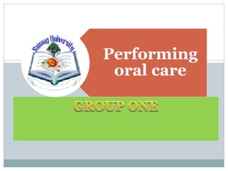 Performing
oral care
 