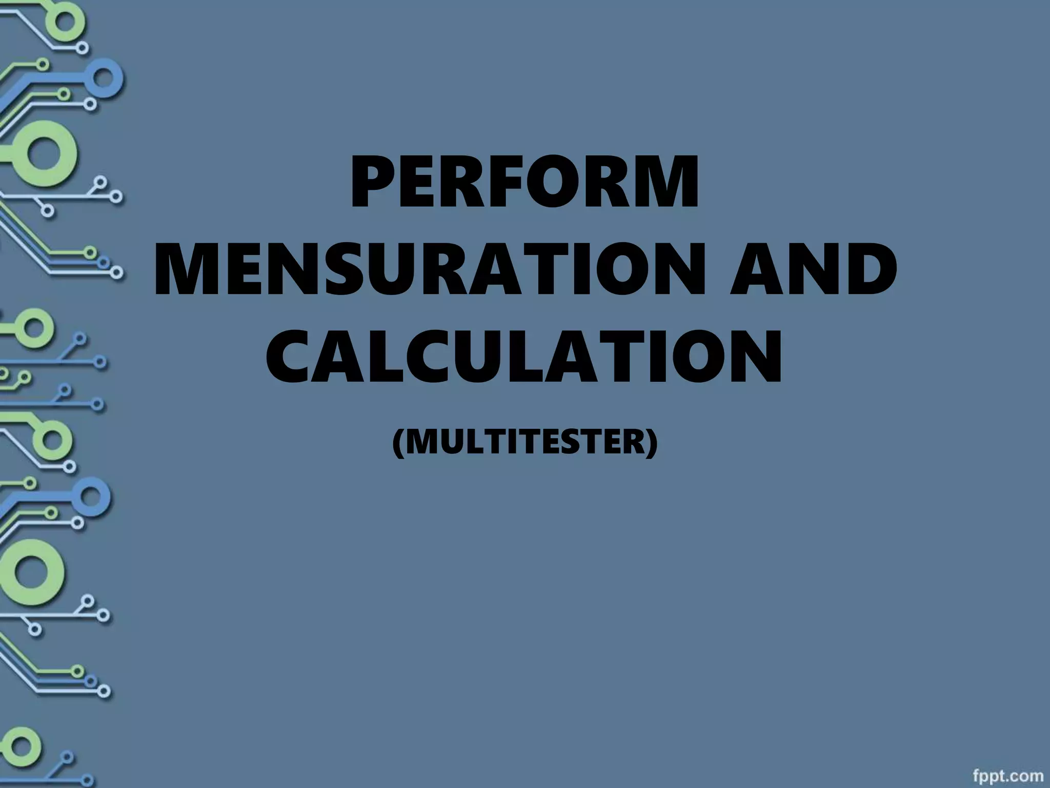 PERFORM
MENSURATION AND
CALCULATION
(MULTITESTER)