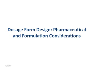 Dosage Form Design: Pharmaceutical
and Formulation Considerations
5/4/2023
 