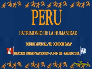 PERU PATRIMONIO DE LA HUMANIDAD FONDO MUSICAL: &quot;EL CONDOR PASA&quot; BEATRIZ PRESENTACIONES - JUNIN (B) - ARGENTINA www. laboutiquedelpowerpoint. com 