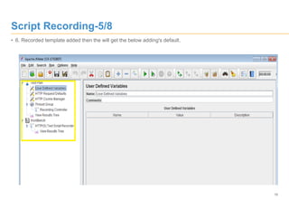 16
Script Recording-5/8
• 6. Recorded template added then the will get the below adding's default.
 