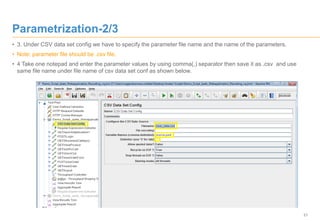 21
Parametrization-2/3
• 3. Under CSV data set config we have to specify the parameter file name and the name of the parameters.
• Note: parameter file should be .csv file.
• 4 Take one notepad and enter the parameter values by using comma(,) separator then save it as .csv and use
same file name under file name of csv data set conf as shown below.
 