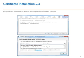 7
Certificate Installation-2/3
• Click on view certificates->authorities then click on import select the certificate.
 