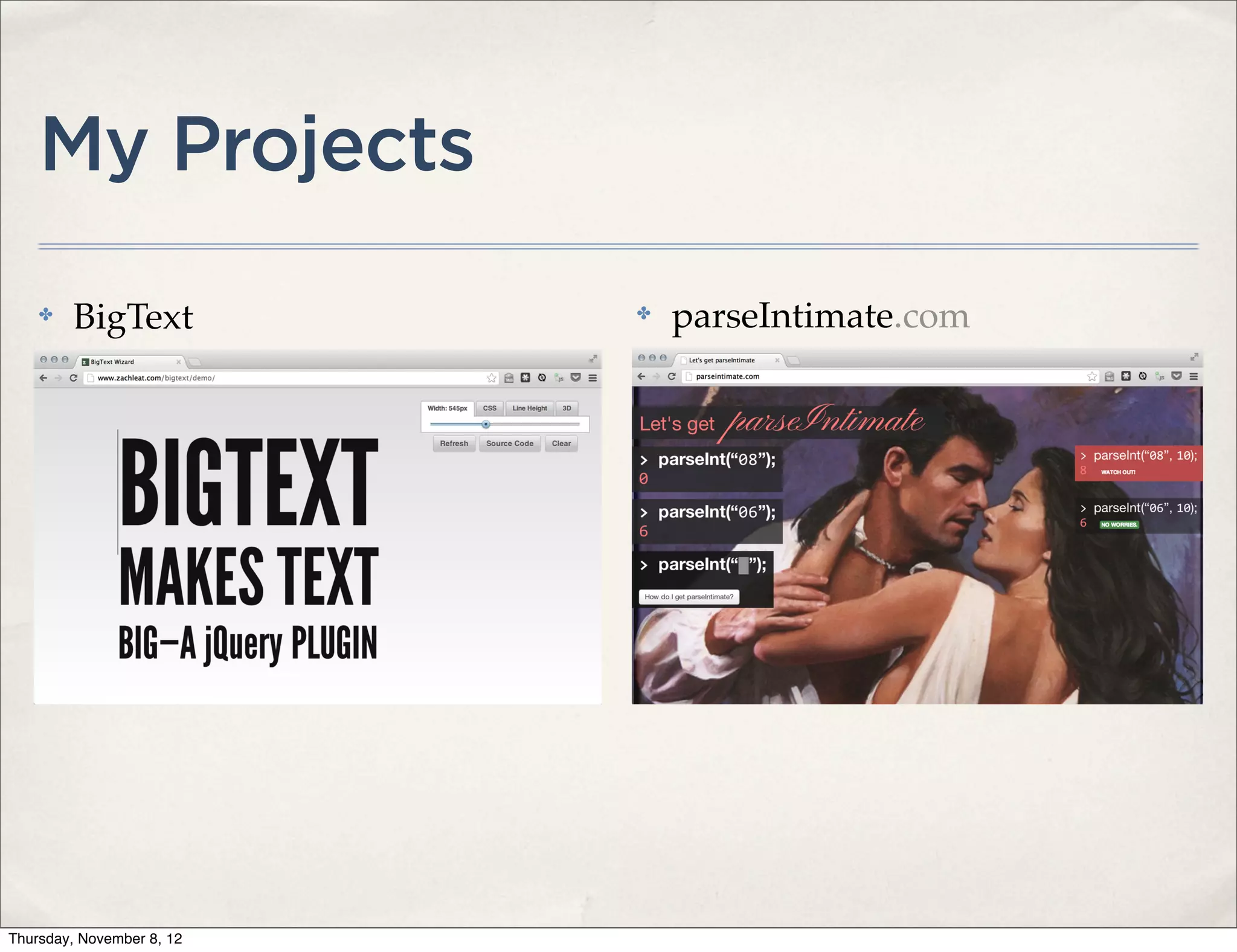 My Projects
    ✤    BigText           ✤   parseIntimate.com




Thursday, November 8, 12
 