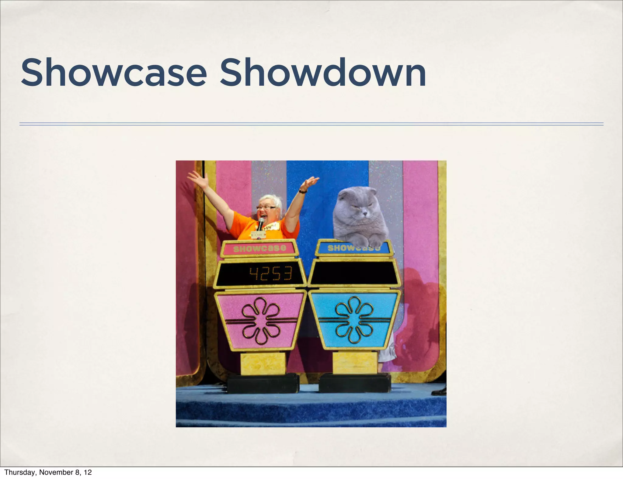 Showcase Showdown




Thursday, November 8, 12
 