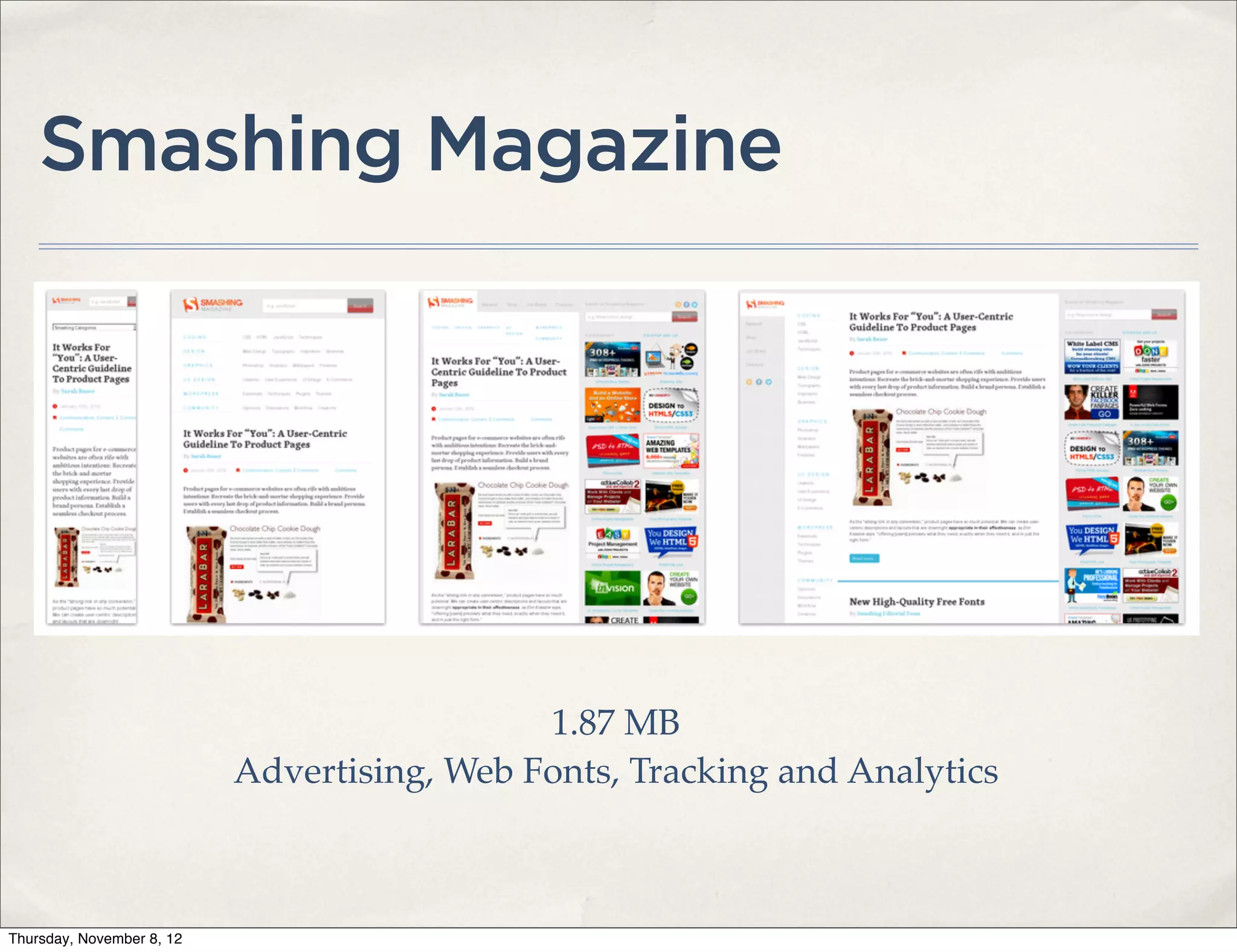 Smashing Magazine




                                             1.87 MB
                           Advertising, Web Fonts, Tracking and Analytics



Thursday, November 8, 12
 