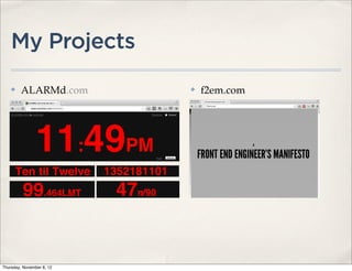 My Projects
    ✤    ALARMd.com        ✤   f2em.com




Thursday, November 8, 12
 