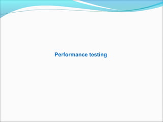 Performance testing
>>>>>>>>>>>>>>>>>>>>>> www.softwaretestinggenius.com <<<<<<<<<<<<<<<<<<<<<<
 