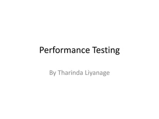 Performance Testing

  By Tharinda Liyanage
 