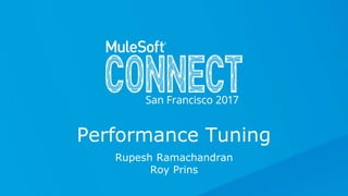 All contents © MuleSoft Inc.
Rupesh Ramachandran
Roy Prins
Performance Tuning
 