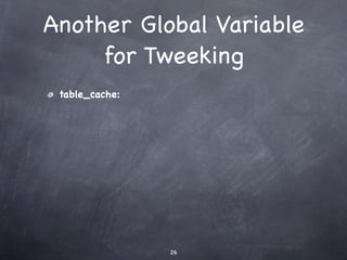 Another Global Variable
     for Tweeking
 table_cache:




                26
 