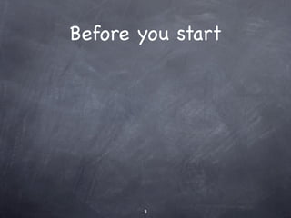 Before you start




       3
 