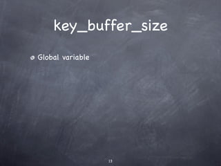 key_buffer_size
Global variable




                  13
 