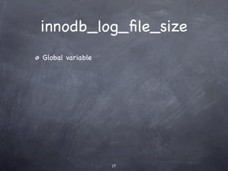 innodb_log_ﬁle_size
Global variable




                  17
 