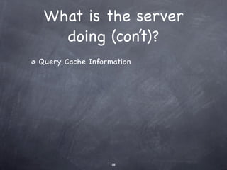 What is the server
   doing (con’t)?
Query Cache Information




                  18
 