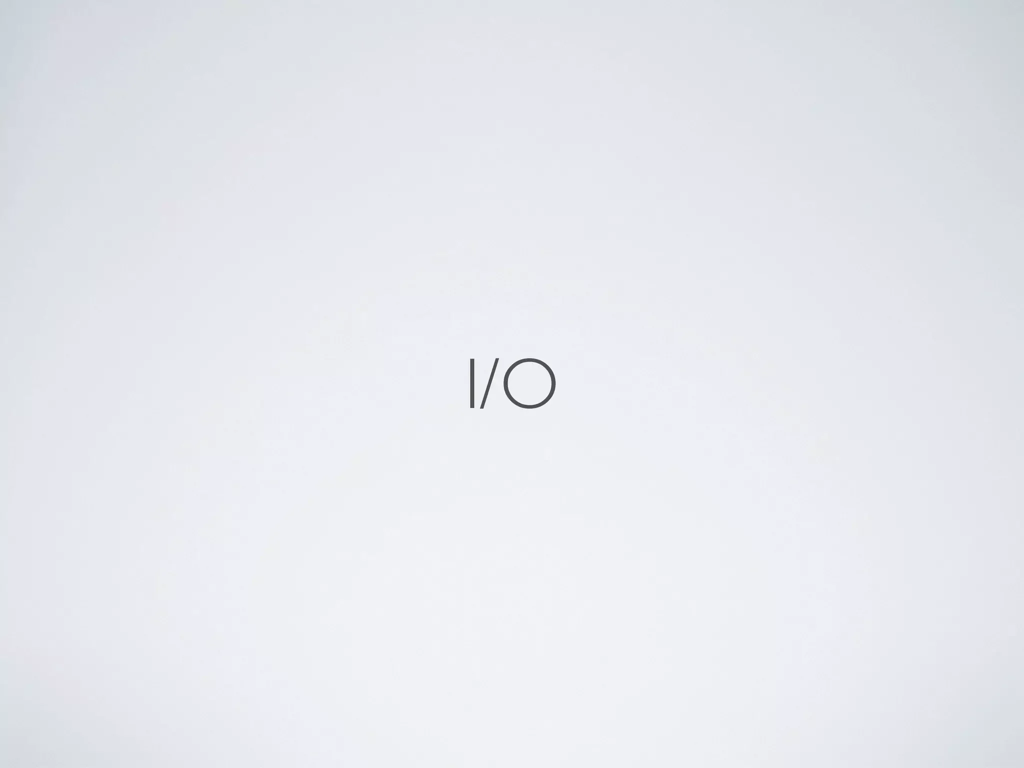 I/O
 