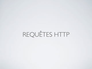 REQUÊTES HTTP
 