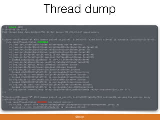 Thread dump
$ jstack 4695
2016-03-06 09:47:03
Full thread dump Java HotSpot(TM) 64-Bit Server VM (25.66-b17 mixed mode):
"http-bio-8081-exec-74" #305 daemon prio=5 os_prio=31 tid=0x00007fa2de53b000 nid=0xf11f runnable [0x00000001202e7000]
java.lang.Thread.State: RUNNABLE
at java.net.SocketInputStream.socketRead0(Native Method)
at java.net.SocketInputStream.socketRead(SocketInputStream.java:116)
at java.net.SocketInputStream.read(SocketInputStream.java:170)
at java.net.SocketInputStream.read(SocketInputStream.java:141)
at java.io.BufferedInputStream.fill(BufferedInputStream.java:246)
at java.io.BufferedInputStream.read(BufferedInputStream.java:265)
- locked <0x00000007a53d8a00> (a java.io.BufferedInputStream)
at java.io.DataInputStream.readByte(DataInputStream.java:265)
at org.hsqldb.result.Result.newResult(Unknown Source)
at org.hsqldb.ClientConnection.read(Unknown Source)
at org.hsqldb.ClientConnection.execute(Unknown Source)
- locked <0x00000007a53d7910> (a org.hsqldb.ClientConnection)
at org.hsqldb.ClientConnection.getAttribute(Unknown Source)
- locked <0x00000007a53d7910> (a org.hsqldb.ClientConnection)
at org.hsqldb.ClientConnection.isAutoCommit(Unknown Source)
- locked <0x00000007a53d7910> (a org.hsqldb.ClientConnection)
at org.hsqldb.jdbc.JDBCConnection.getAutoCommit(Unknown Source)
- locked <0x00000007a53d75f0> (a org.hsqldb.jdbc.JDBCConnection)
at org.apache.commons.dbcp.DelegatingConnection.getAutoCommit(DelegatingConnection.java:337)
[…]
"http-bio-8081-exec-79" #310 daemon prio=5 os_prio=31 tid=0x00007fa2e00e7800 nid=0xe30b waiting for monitor entry
[0x0000000123aa0000]
java.lang.Thread.State: BLOCKED (on object monitor)
at ch.qos.logback.core.OutputStreamAppender.subAppend(OutputStreamAppender.java:216)
- waiting to lock <0x00000007a7be3e38> (a java.lang.Object)
@blep
 