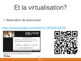 Et la virtualisation?
• Réservation de ressources!
@blep
https://www.youtube.com/watch?v=XK2sG7AiEY8
 