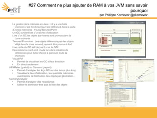 #27 Comment ne plus ajouter de RAM à vos JVM sans savoir
pourquoi
par Philippe Kernevez @pkernevez
La gestion de la mémoir...