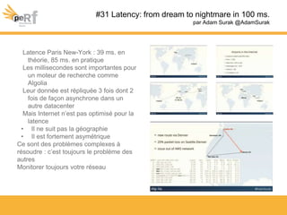 #31 Latency: from dream to nightmare in 100 ms.
par Adam Surak @AdamSurak
Latence Paris New-York : 39 ms. en
théorie, 85 m...