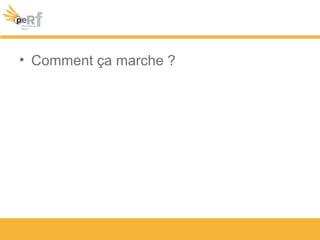 • Comment ça marche ?
 