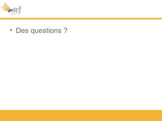 • Des questions ?
 