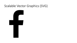Scalable Vector Graphics (SVG)
 