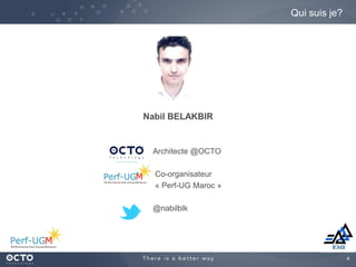 4
Qui suis je?
Nabil BELAKBIR
Architecte @OCTO
Co-organisateur
« Perf-UG Maroc »
@nabilblk
 