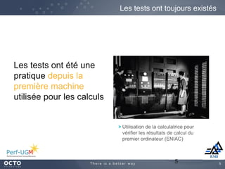 5
Les tests ont toujours existés
5
Les tests ont été une
pratique depuis la
première machine
utilisée pour les calculs
Utilisation de la calculatrice pour
vérifier les résultats de calcul du
premier ordinateur (ENIAC)
 
