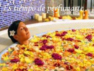 Es tiempo de perfumarte