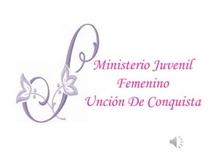 Ministerio Juvenil Femenino Unción De Conquista 