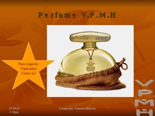 Perfume V.P.M.H Para mujeres Especiales Como tu! V.P.M.H