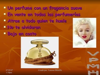 Un perfume con un fragancia suave En vente en todas las perfumerías Atrae a todo quien te huele No te olvidaran Bajo en costo V.P.M.H
