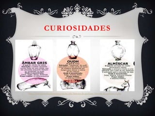 CURIOSIDADES
http://www.portalsaofrancisco.com.br/alfa/historia-do-perfume/historia-do-perfume-8.php
 