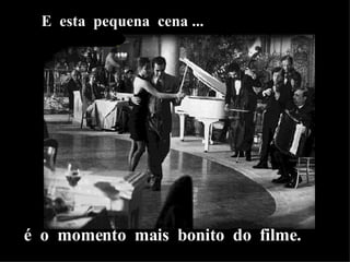 E  esta  pequena  cena ... é  o  momento  mais  bonito  do  filme. 