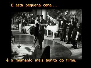 E esta pequena cena ...




é o momento mais bonito do filme.
 