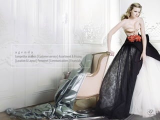 a g e n d a
Competitor analysis | Customer service | Assortment & Pricing
| Location & Layout | Personnel | Communications | Financials
 