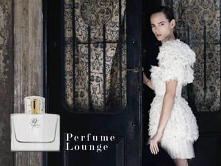 P e r f u m e
L o u n g e
 