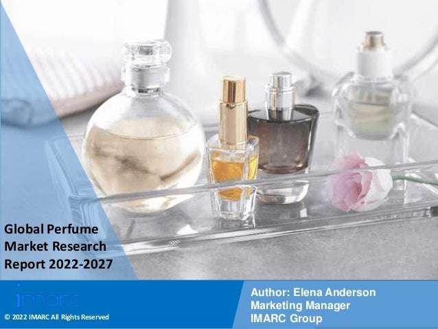 Copyright © IMARC Service Pvt Ltd. All Rights Reserved
Global Perfume
Market Research
Report 2022-2027
Author: Elena Anderson
Marketing Manager
IMARC Group
© 2022 IMARC All Rights Reserved
 