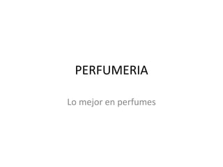 PERFUMERIA

Lo mejor en perfumes
 