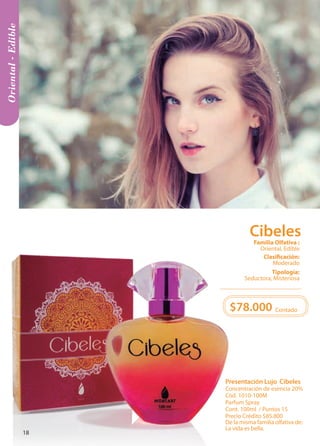 Presentación Lujo Cibeles 
Concentración de esencia 20% 
Cód. 1010-100M 
Parfum Spray 
Cont. 100ml / Puntos 15 
Precio Crédito $85.800 
De la misma familia olfativa de: 
La vida es bella. 
Oriental - Edible 
$78.000 
Contado 
Tipología: 
Seductora, Misteriosa 
Clasificación: 
Moderado 
Familia Olfativa : 
Oriental, Edible 
Cibeles 
18 
 