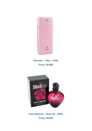 Givenchy – Play – 75ML

        Preço: 40,00€




Paco Rabanne – Black XS – 80ML

        Preço: 40,00€
 