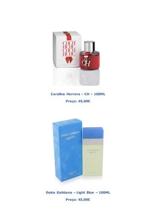 Carolina Herrera – CH – 100ML

          Preço: 45,00€




Dolce Gabbana – Light Blue – 100ML

          Preço: 45,00€
 