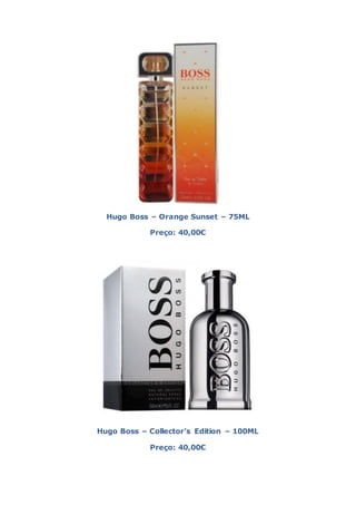 Hugo Boss – Orange Sunset – 75ML

            Preço: 40,00€




Hugo Boss – Collector’s Edition – 100ML

            Preço: 40,00€
 