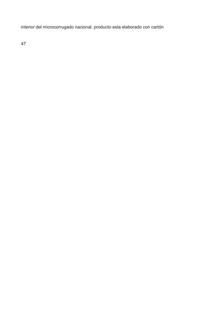 interior del microcorrugado nacional. producto esta elaborado con cartón
47
 