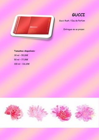 GUCCI
Gucci Rush / Eau de Parfum
Entregue-se ao prazer.
Tamanhos disponíveis:
30 ml – 55,00€
50 ml – 77,95€
100 ml – 116,65€
 